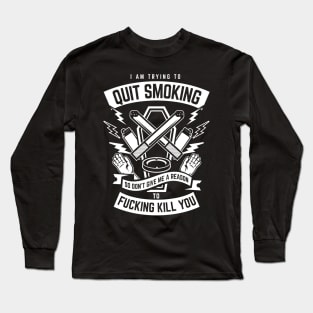 I am trying to quit smoking, funny sarcastic motiviation Long Sleeve T-Shirt